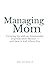 Managing Mom: Growing Up wi...