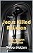 Jesus Killed Religion : Then Religion Killed Jesus