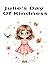 Julie's Day of Kindness: A Children's Picture Book Format: 8.5 x 11 inches | 24 Pages | Ages 4–6