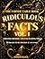 The Coffee Table Book of Ridiculous Facts (VOL. 1): Strange History and Fascinating Trivia Designed to Be Opened at Any Page