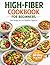 High-Fiber Cookbook for Beginners: Easy and Delicious Recipes to Improve Gut Health, Support Digestion, and Boost Energy — Includes a 30-Day Meal Plan (High-Fiber & Gut Health Cookbook Series)