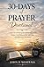 30-Days of Prayer Devotional: A Daily Devotional to Strengthen Your Faith, Deepen Your Relationship with God, and Experience His Power