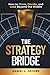 The Strategy Bridge by Daniel J. Jacobs