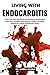 Living With Endocarditis: Protect Your Heart and Prevent Life-Threatening Complications with Proven Strategies, Early Detection Insights, and Expert Guidance for Lasting Cardiovascular Health