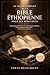 Le guide complet de la Bible éthiopienne pour les débutants: Un guide pour débutants sur le canon orthodoxe éthiopien, les livres perdus, les apocryphes et les Écritures anciennes (French Edition)