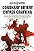 Living With Coronary Artery Bypass Grafting: Restore Heart Function and Boost Circulation Naturally While Minimizing Risks, Enhancing Recovery, and ... Strategies for Lifelong Cardiovascular Health