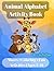 Animal Alphabet Activity Book for Kids Ages 3–6: Learn ABC with Mazes, Coloring Pages and Fun Animal Activities (50+ Activities)