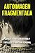 Autoimagen fragmentada: Supera la confusión interna y fortalece tu identidad personal (Spanish Edition)