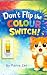 Don’t Flip the Color Switch...