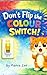 Don’t Flip the Color Switch!: A Funny Interactive Colors Book for Toddlers Ages 2–5 | Learn Red, Blue, Yellow & Green Through Surprise Reactions (Little Wonders Collection)