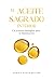El aceite sagrado interior: Un proceso biológico para la iluminación. Alquimia interna, kundalini, glándula pineal y el código oculto de la Biblia (Spanish Edition)