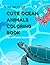 Cute Ocean Animals Coloring Book for Kids Ages 3–7: Fun and Easy Coloring Pages with Dolphins, Sharks, Turtles and Sea Creatures for Boys and Girls
