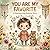 YOU ARE MY FAVORITE: A Heartwarming Bedtime Picture Book for Toddlers Ages 2-6 Featuring Unconditional Love and Beautiful Affirmations (Punny Much Love 6)