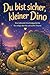 Du bist sicher, kleiner Dino: Eine liebevolle Einschlafgeschichte für ruhige Abende und sanfte Träume (German Edition)
