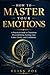 How To Master Your Emotions: A practical guide to transform overwhelming feelings into calm, clarity and confidence