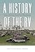 A History of the RV: From Tin Can Tourism to Motorhomes