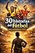 30 historias del fútbol que enseñan a vivir: El libro perfecto para jóvenes futbolistas que quieren crecer dentro y fuera del campo. (Spanish Edition)