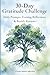 30-Day Gratitude Challenge Workbook: Daily Prompts, Evening Reflections & Weekly Reviews to Build a Life You Appreciate