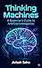 THINKING MACHINES: A Complete Beginner's Guide to Artificial Intelligence