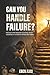 Can You Handle Failure?