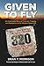Given To Fly: An Improbable...
