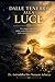 Dalle Tenebre Alla Luce (Italian Edition)
