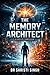 The Memory Architect: The Mind Can Be Rewritten—But Not Controlled Forever (The Memory Architect Series — Dr. Shristi Singh Book 1)
