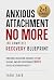 Anxious Attachment No More:...