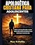 APOLOGÉTICA CRISTIANA PARA ADOLESCENTES: Cultiva una fe inquebrantable, resuelve dudas reales y habla con confianza en un mundo que lo cuestiona todo. (Spanish Edition)