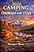 2026 Camping in Colorado and Utah: Scenic Campgrounds, National Parks, Planning Tools and Thrilling Outdoor Adventures Across the Rockies and Desert Landscapes