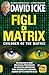 Figli di Matrix: Da migliaia di anni una razza proveniente da un'altra dimensione tiene soggiogata l'umanità...agendo sotto ai nostri occhi (Italian Edition)
