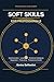 Soft Skills for Professionals: A Complete Practical Guide to Communication, Leadership, Emotional Intelligence, and Professional Growth