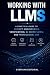 Working with LLMs: A Practi...