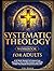 Systematic Theology Workbook for Adults: A 52-Week Journey to Connect Core Doctrines, Grow in Discernment, and Build a Faith That Stands Firm in Everyday Life