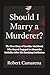 Should I Marry A Murderer?: The True Story of Caroline Muirhead, Who Stayed Engaged to Alexander McKellar After His Shocking Confession