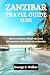ZANZIBAR TRAVEL GUIDE 2026 by George E. Walker