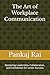 The Art of Workplace Communication: Mastering Leadership, Collaboration, and Connection for career Success