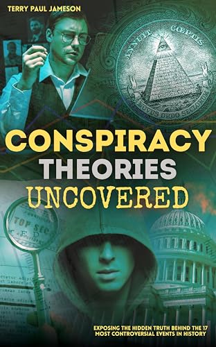 Conspiracy Theories Uncovered: Exposing The Hidden Truth Behind the 17 Most Controversial Events in History (Kindle Edition)