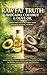 RAW FAT TRUTH: AVOCADO, COCONUT & OLIVE OIL – WHEN THEY HELP OR HARM YOUR NATURAL HEALING JOURNEY: Understanding Mucus, Detox, and How to Use Fat Wisely to Restore Natural Energy and Balance