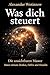 Was dich steuert : Die unsichtbaren Muster hinter deinem Denken, Fühlen und Handeln (German Edition)
