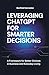 Leveraging ChatGPT for Smarter Decisions: A Framework for Better Choices in Business and Everyday Living