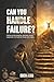 Can You Handle Failure?