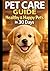 Pet Care Guide: Healthy & Happy Pets in 30 Days: Complete Guide to Dog & Cat Care, Puppy Training, Pet Nutrition, Health Care, Grooming and Daily Routine for First-Time Pet Owners