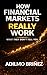 How Financial Markets Really Work: What They Don't Tell You