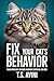 Fix Your Cat's Behavior: Proven Strategies to Reduce Aggression, Scratching, and More