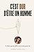 C'est dur d'être un homme: Le livre qu'une fille a osé écrire pour toi (French Edition)