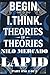 PART ONE 2 OF 3: BEGIN. I. THINK. THEORIES OF THEORIES.: PAPERBACK FORMAT VERSION