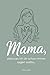 Mama, alles was ich dir schon immer sagen wollte… Dein ganz persönliches Buch mit Gedanken, die zu ehrlichen Botschaften werden (German Edition)