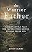 The Warrior Father: a 30-Day Battle Plan for Fathers Who Refuse to Lose Their Son