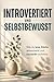 Introvertiert und selbstbewusst: Wie du leise Stärke entwickelst und souverän auftrittst (German Edition)